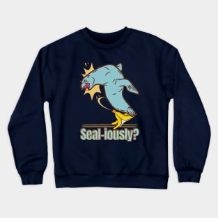 Seal-iously? - Funny Seal Crewneck Sweatshirt